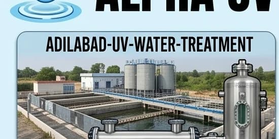 UV Water Treatment in Adilabad: Tribal Coalfields, Godavari Headwaters & Industrial ETP — UV water treatment guide